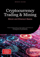 Cryptocurrency Trading & Mining: Bitcoin and Ethereum Basics: Simply Explained Guide to Crypto Trading, Crypto Mining and Building Wealth with Digital Assets - From Beginner to Crypto Millionaire