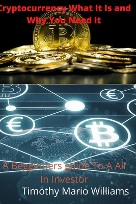 Cryptocurrency What It Is Why You Need It - Williams, Timothy