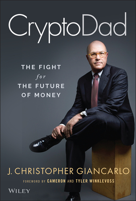 Cryptodad: The Fight for the Future of Money - Giancarlo, J Christopher, and Winklevoss, Cameron (Foreword by), and Winklevoss, Tyler (Foreword by)
