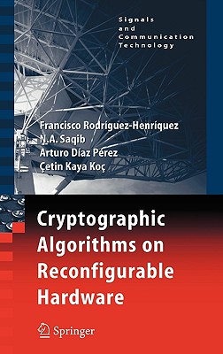 Cryptographic Algorithms on Reconfigurable Hardware - Rodriguez-Henriquez, Francisco, and Saqib, N a, and Daz Prez, Arturo