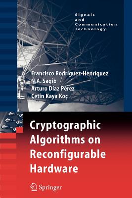 Cryptographic Algorithms on Reconfigurable Hardware - Rodriguez-Henriquez, Francisco, and Saqib, N a, and Daz Prez, Arturo