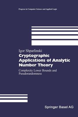 Cryptographic Applications of Analytic Number Theory: Complexity Lower Bounds and Pseudorandomness - Shparlinski, Igor