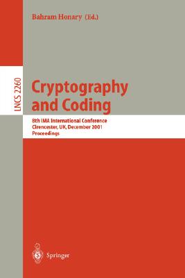 Cryptography and Coding: 8th Ima International Conference Cirencester, Uk, December 17-19, 2001 Proceedings - Honary, Bahram (Editor)