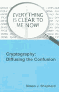 Cryptography: Diffusing the Confusion