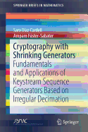 Cryptography with Shrinking Generators: Fundamentals and Applications of Keystream Sequence Generators Based on Irregular Decimation