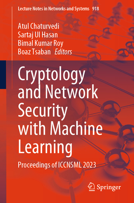 Cryptology and Network Security with Machine Learning: Proceedings of ICCNSML 2023 - Chaturvedi, Atul (Editor), and Hasan, Sartaj Ul (Editor), and Roy, Bimal Kumar (Editor)