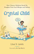 Crystal Child: How Chinese Medicine Saved My Daughter from Food Allergies and Asthma