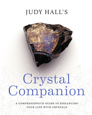 Crystal Companion: How to Enhance Your Life with Crystals - Hall, Judy