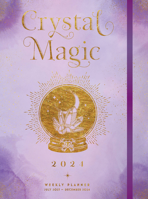 Crystal Magic 2024 Weekly Planner: July 2023 - December 2024 - Editors of Rock Point