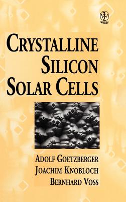 Crystalline Silicon Solar Cells - Goetzberger, Adolf, and Knobloch, Joachim, and Voss, Bernhard