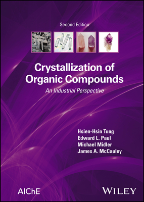 Crystallization of Organic Compounds: An Industrial Perspective - Tung, Hsien-Hsin, and Paul, Edward L, and Midler, Michael