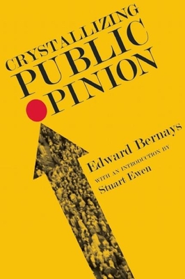 Crystallizing Public Opinion - Bernays, Edward, and Ewen, Stuart (Introduction by)