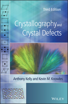 Crystallography and Crystal Defects - Kelly, Anthony, and Knowles, Kevin M.