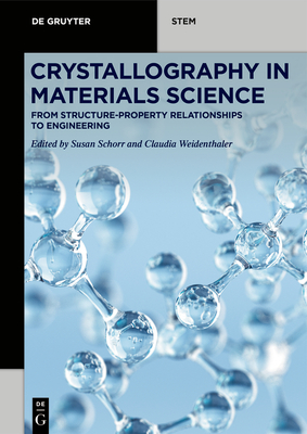 Crystallography in Materials Science: From Structure-Property Relationships to Engineering - Schorr, Susan (Editor), and Weidenthaler, Claudia (Editor)