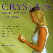 Crystals and Crystal Healing: Placements and Techniques for Restoring Balance and Health - Lily, Simon