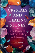 Crystals and Healing Stones, The Power of Chakra Healing in Astrology