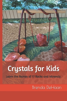 Crystals for Kids: Learn the Names of 17 Rocks and Minerals - DeHaan, Brenda