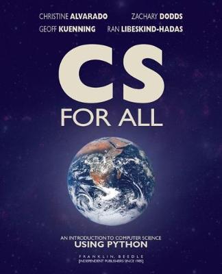 CS for All: An Introduction to Computer Science Using Python - Alvarado, Christine, and Dodds, Zachary, and Kuenning, Geoff