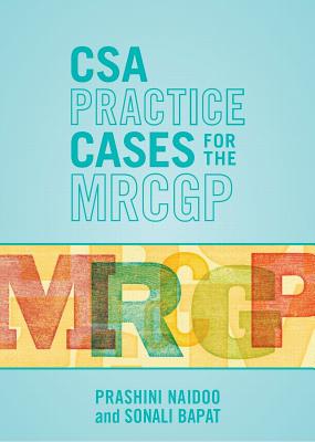 CSA Practice Cases for the MRCGP - Naidoo, Prashini, and Bapat, Sonali