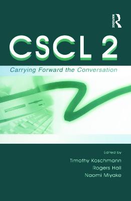 Cscl 2: Carrying Forward the Conversation - Koschmann, Timothy (Editor), and Hall, Rogers P (Editor), and Miyake, Naomi (Editor)