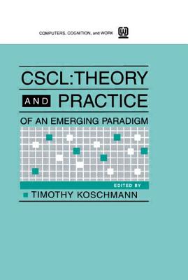 Cscl: Theory and Practice of An Emerging Paradigm - Koschmann, Timothy (Editor)