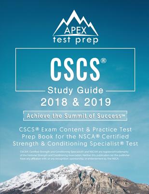 CSCS Study Guide 2018 & 2019: CSCS Exam Content & Practice Test Prep Book for the NSCA Certified Strength & Conditioning Specialist Test - Apex Test Prep
