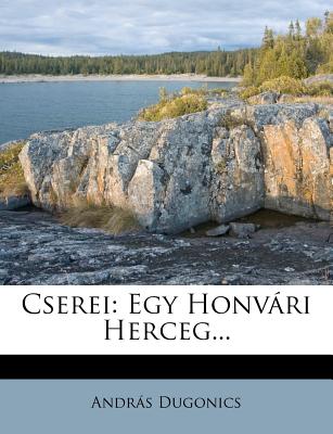 Cserei: Egy Honv Ri Herceg... - Dugonics, Andras