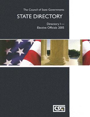 CSG State Directory: Directory I - Elective Officials 2005 - Council of State Government