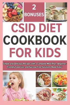 Csid Diet Cookbook for Kids: Simple and Delicious Recipes with a Complete Meal Plan, Beginner-Friendly Food List, and Sucrose-Free Solutions Made Easy" - Jimmy, Amos