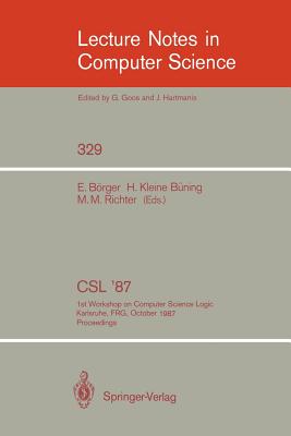 CSL '87: 1st Workshop on Computer Science Logic, Karlsruhe, Frg, October 12-16, 1987. Proceedings - Brger, Egon (Editor), and Kleine Bning, Hans (Editor), and Richter, Michael M (Editor)