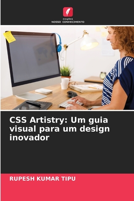 CSS Artistry: Um guia visual para um design inovador - Kumar Tipu, Rupesh