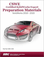 CSWE - Certified SolidWorks Expert Preparation Materials: SolidWorks 2010-2015: SolidWorks 2010-2015