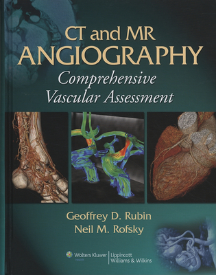 CT and MR Angiography: Comprehensive Vascular Assessment - Rubin, Geoffrey D (Editor), and Rofsky, Neil M (Editor)