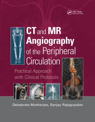 CT and MR Angiography of the Peripheral Circulation: Practical Approach with Clinical Protocols - Mukherjee, Debabrata (Editor), and Rajagopalan, Sanjay (Editor)