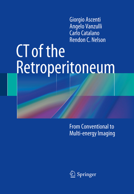 CT of the Retroperitoneum: From Conventional to Multi-Energy Imaging - Ascenti, Giorgio, and Vanzulli, Angelo, and Catalano, Carlo