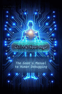 Ctrl+Z Your Age: The Geek's Manual to Human Debugging