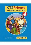 CTS Primary Religious Education: Pupil Book Year 4 - Ley, Amette, and Clapson, Ged, and McKenna, Louise