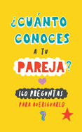 ?Cunto conoces a tu pareja?: 160 preguntas para averiguarlo. Un regalo para parejas original. Libro de preguntas para parejas. Regalo de cumpleaos