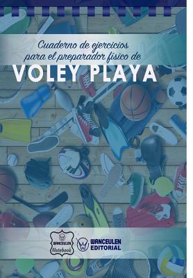 Cuaderno de Ejercicios para el Preparador Fsico de Voley Playa - Notebook, Wanceulen