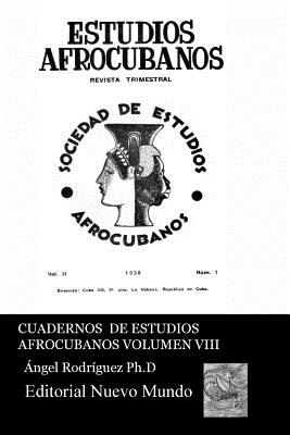 Cuadernos de Estudios Afrocubanos. Vol. VIII: Revista de Estudios Afrocubanos (: Seleccion de Lecturas - Rodriguez Ph D, Angel