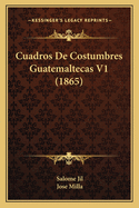 Cuadros de Costumbres Guatemaltecas V1 (1865)