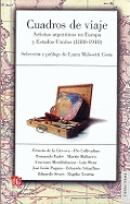 Cuadros de Viaje. Artistas Argentinos En Europa y Estados Unidos (1880-1910)