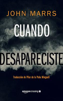 Cuando Desapareciste - Marrs, John, and de la Pea Minguell, Pilar (Translated by)