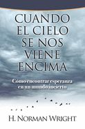 Cuando El Cielo Se Nos Viene Encima: C?mo Encontrar Esperanza En Un Mundo Incierto