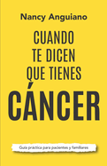 Cuando te dicen que tienes cncer: Gu?a prctica para pacientes y familiares