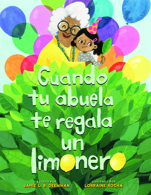 Cuando Tu Abuela Te Regala Un Limonero (Spanish Edition) - Deenihan, Jamie L B, and Rocha, Lorraine (Illustrator)