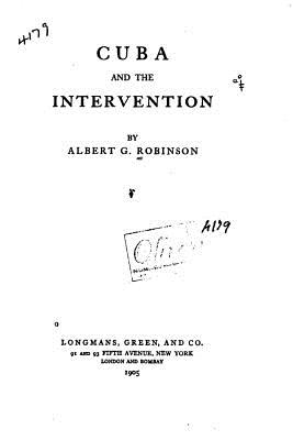 Cuba and the Intervention - Robinson, Albert G