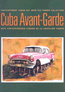 Cuba Avant-Garde: Contemporary Cuban Art from the Farber Collection /Arte Contemporaneo Cubano de La Coleccion Farber