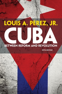 Cuba: Between Reform and Revolution - Prez, Louis A, Jr.