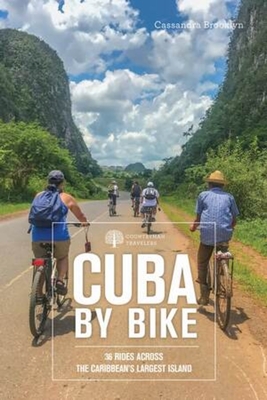 Cuba by Bike: 36 Rides Across the Caribbean's Largest Island - Brooklyn, Cassandra